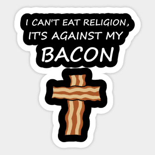 I Can't Eat Religion, It's Against My Bacon Sticker